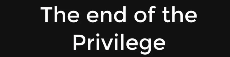 The end of privilege