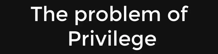 The problem of privilege
